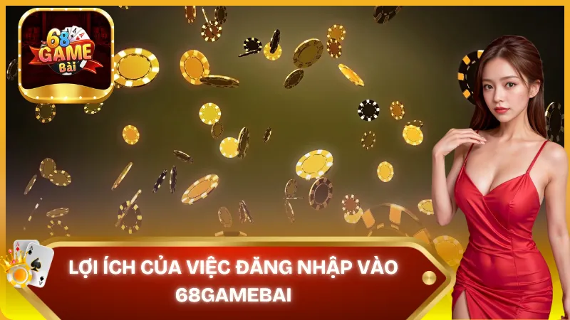 Lợi ích của việc đăng nhập 68gamebai