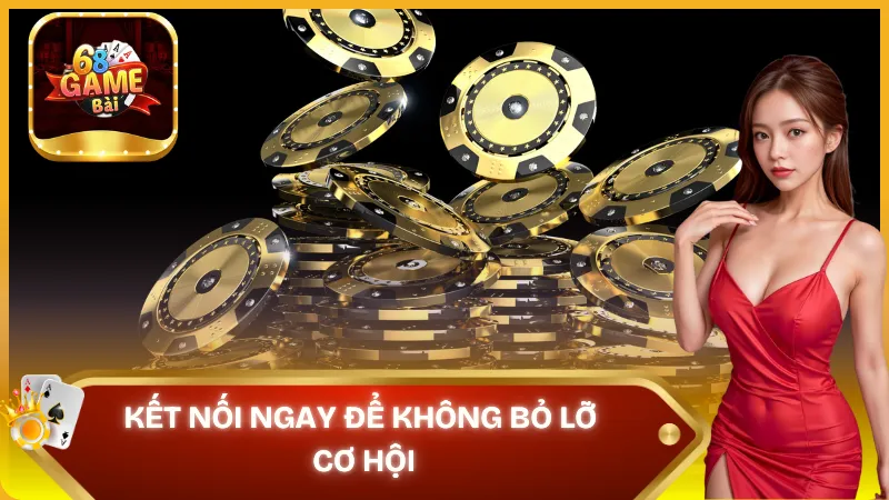 Kết nối ngay để không bỏ lỡ tại 68 game bài