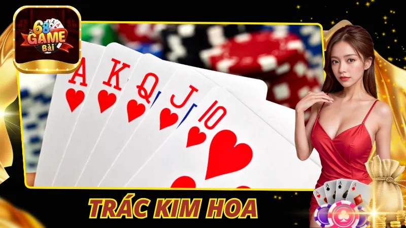 Trác Kim Hoa 68 Game Bài