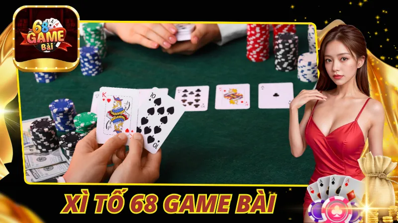 Xì Tố 68 Game Bài