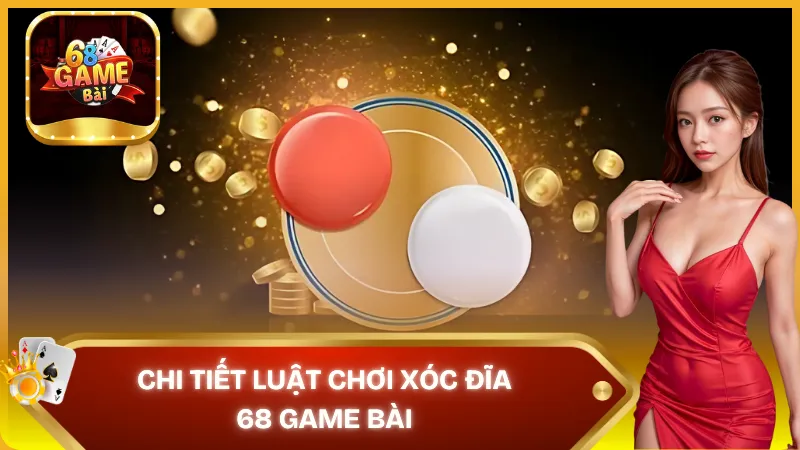 Tìm hiểu chi tiết về luật chơi Xóc Đĩa 68 Game Bài
