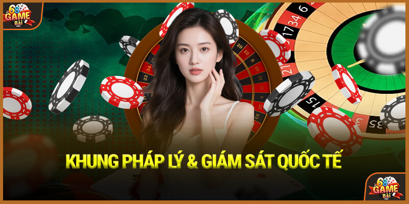 Khung pháp lý & giám sát quốc tế
